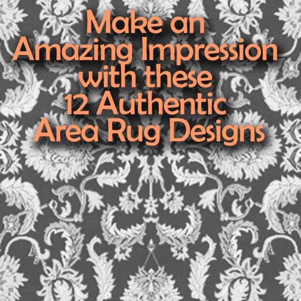Make an Amazing Impression with these 12 Authentic Area Rug Designs