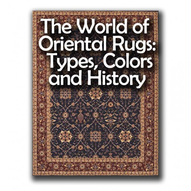 The World of Oriental Rugs: Types, Colors, and History