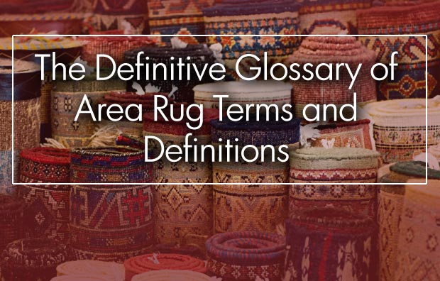 The Definitive Glossary of Area Rug Terms and Definitions