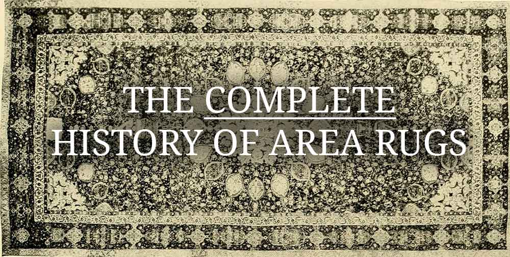 The Complete History of Area Rugs